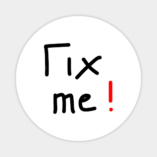 Fix me Magnet